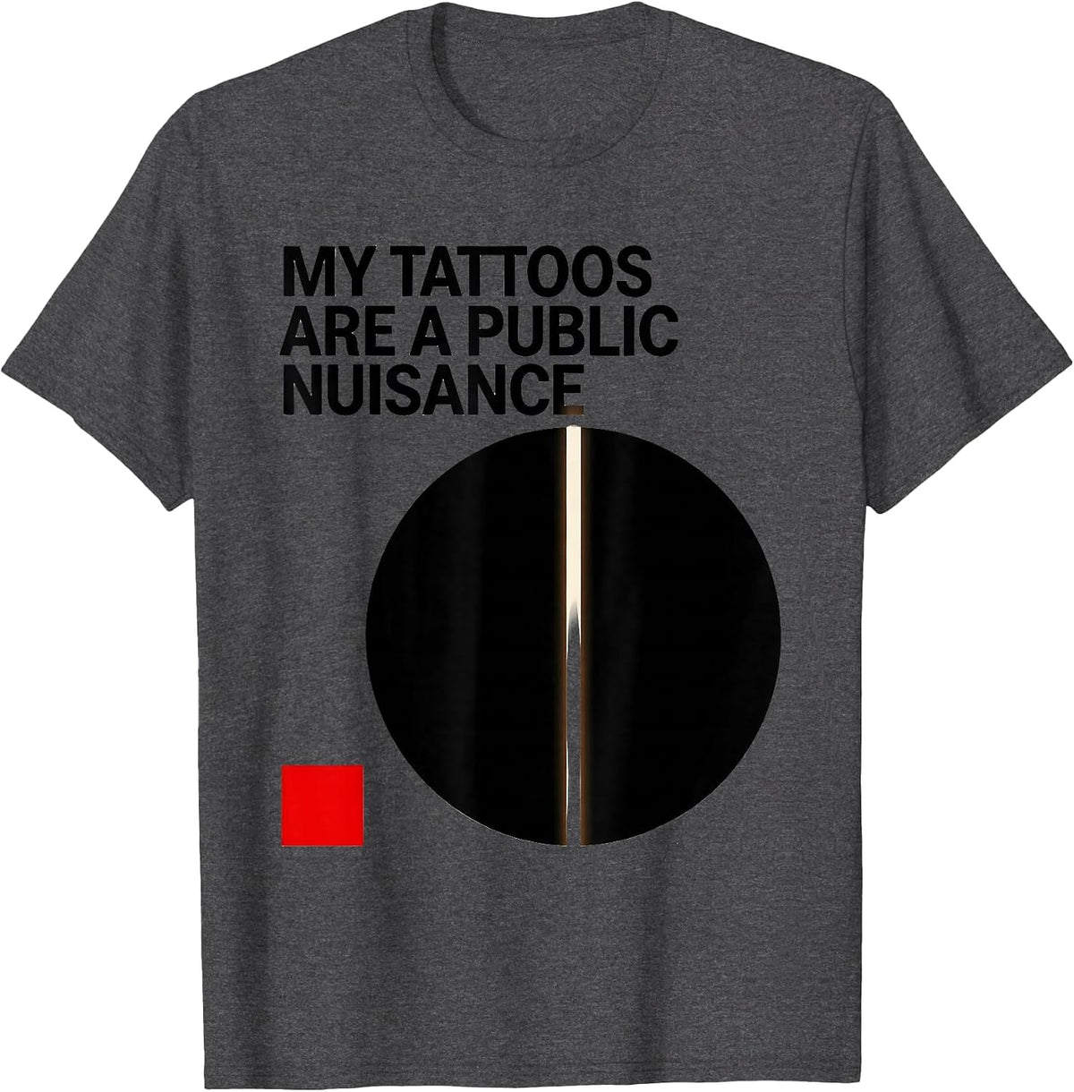 Men's My Tattoos Are A Public Nuisance Funny Tattoo Lover T-Shirt - Dark Heather Grey