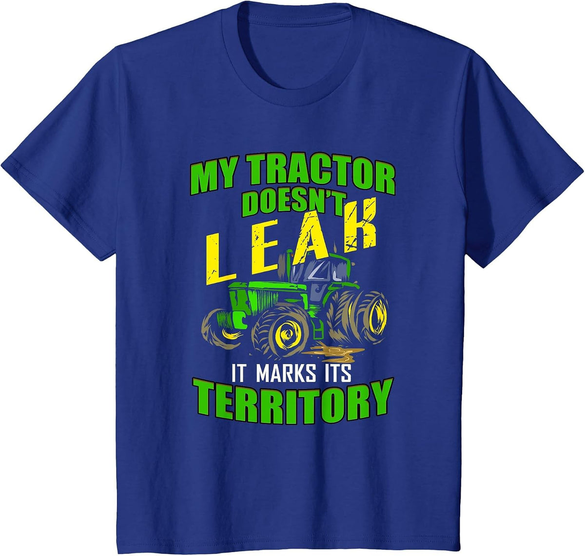 Funny Tractor Tshirt - My Tractor Doesn't Leak T-Shirt T-Shirt - Royal Blue