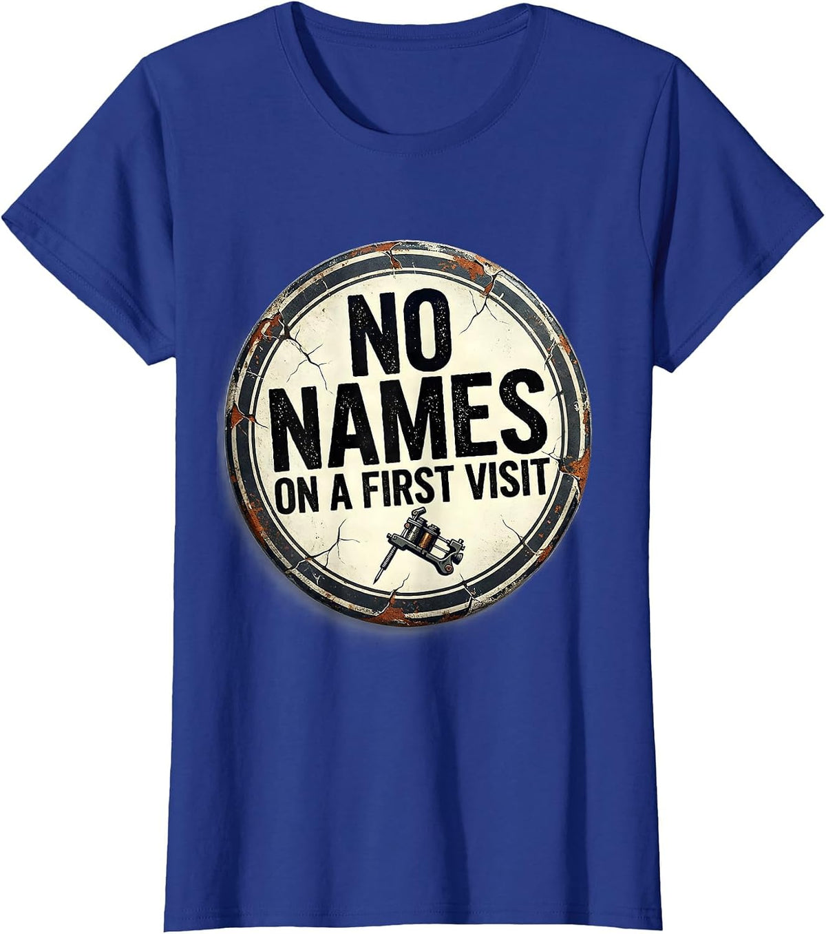 Women's No Names On A First Visit Distressed Funny Tattoo Artist T-Shirt - Royal Blue