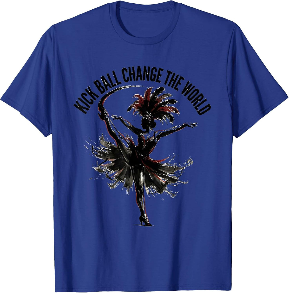 Men's Kick Ball Change The World Showgirl Dance Design T-Shirt - Royal Blue