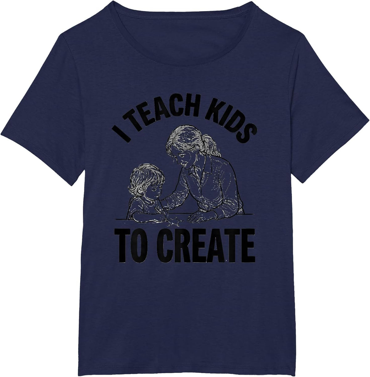 Women's I Teach Kids To Create Funny Teacher Appreciation Gift T-Shirt - Navy Blue