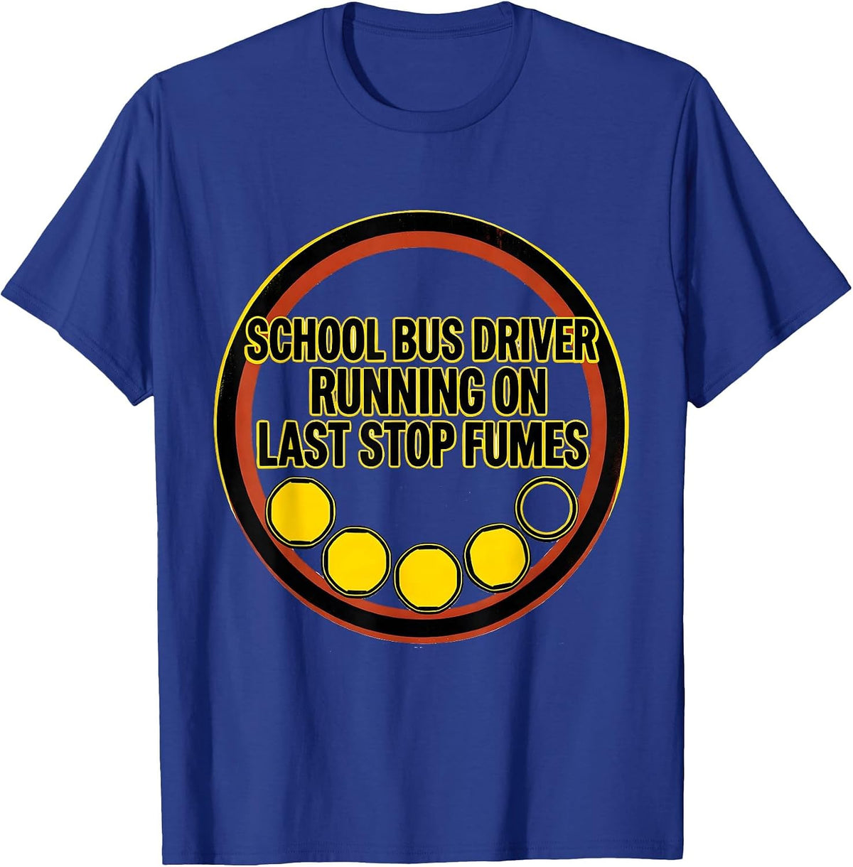 Men's School Bus Driver, Running On Last Stop Fumes Funny T-Shirt - Royal Blue