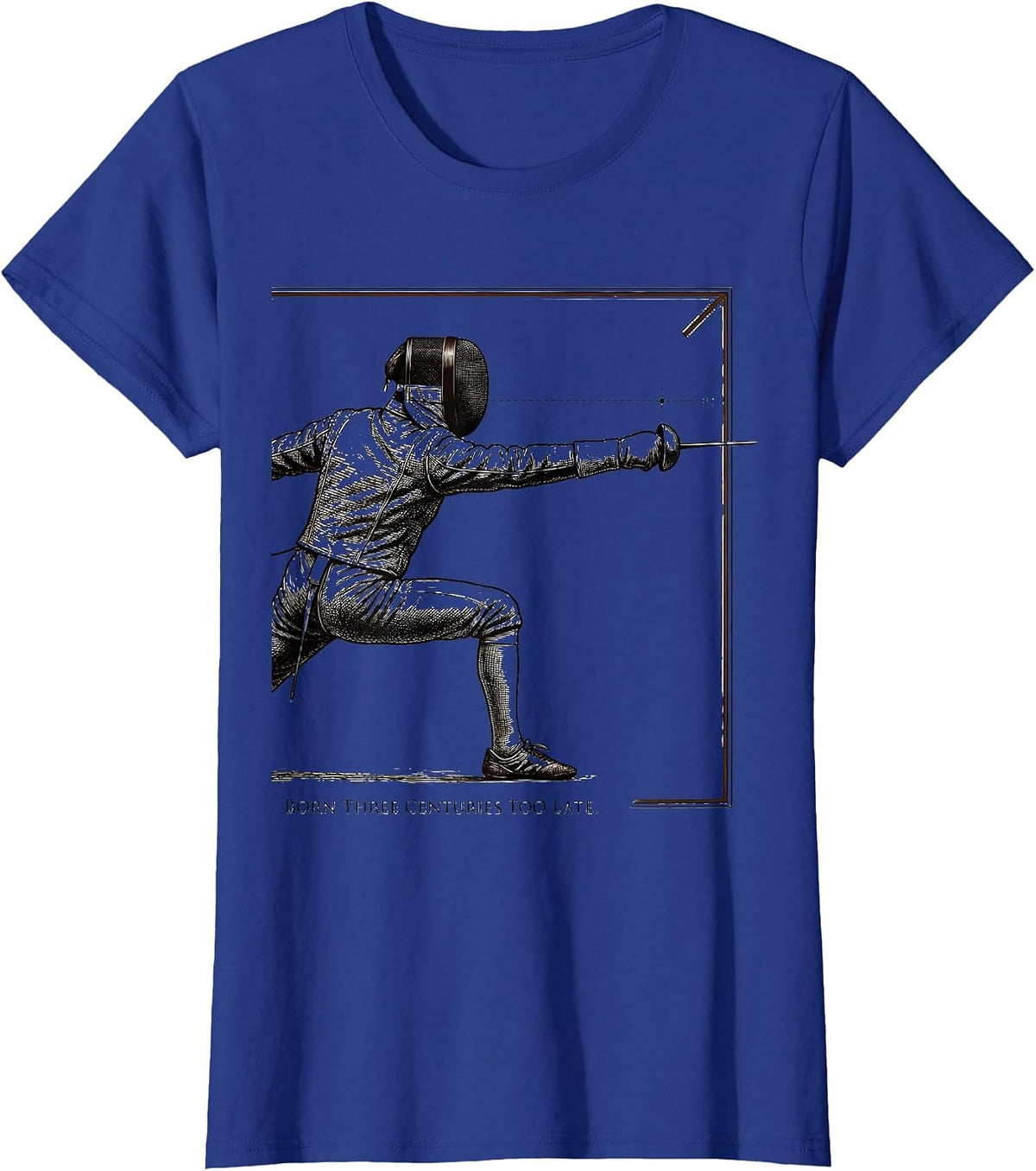 Women's Born Three Centuries Too Late Funny Fencing Sport Fencer T-Shirt - Royal Blue