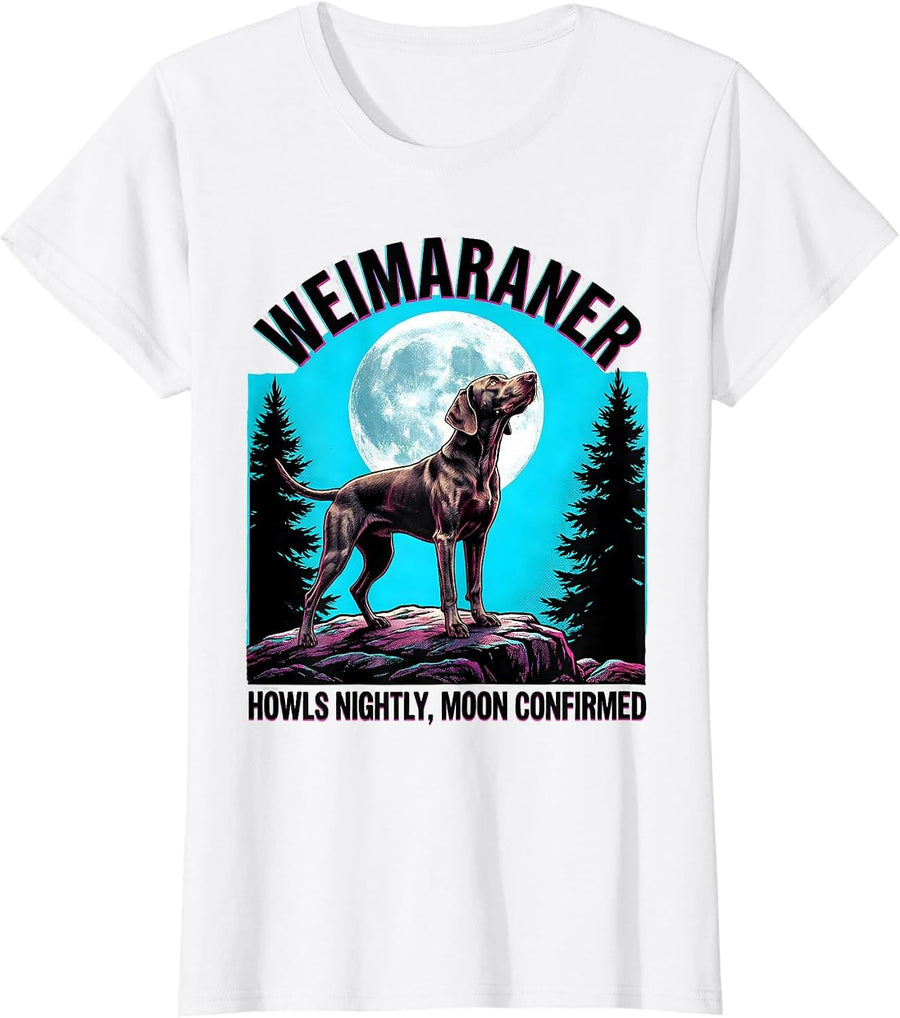 Women's WEIMARANER: HOWLS NIGHTLY, MOON CONFIRMED Funny T-Shirt - White