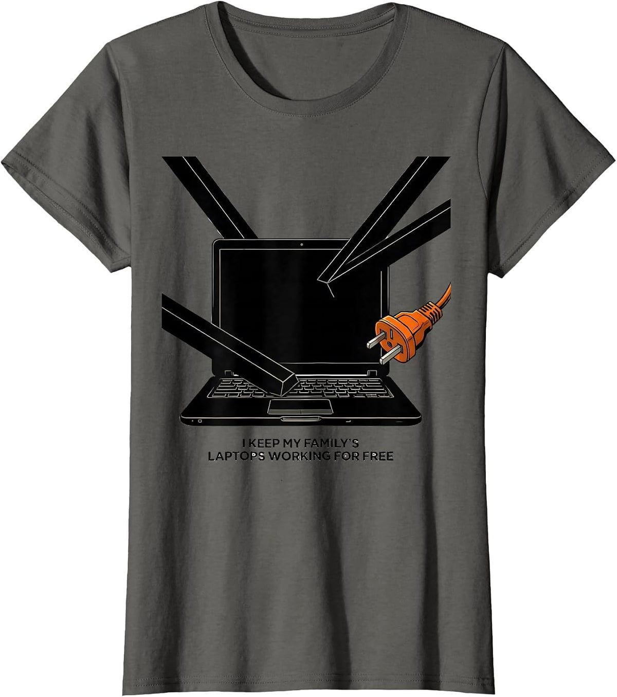 Women's I Keep My Family's Laptops Working For Free Funny IT Humor T-Shirt - Asphalt Grey