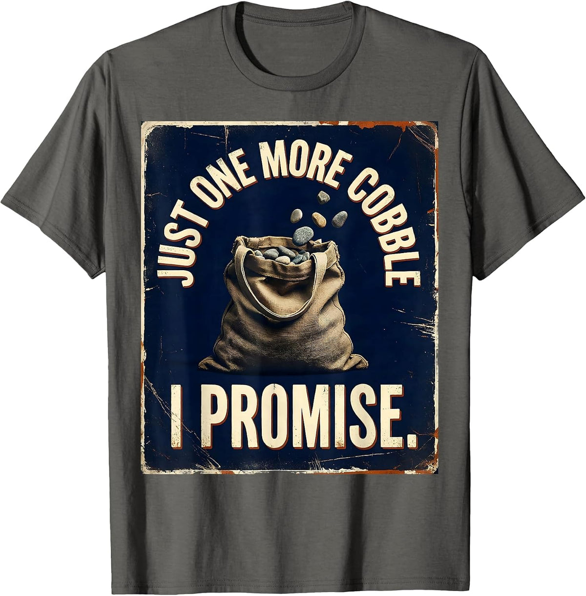 Men's Just One More Cobble, I Promise Distressed Rock Collector T-Shirt - Asphalt Grey