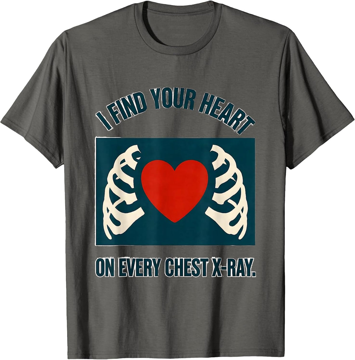 Men's I Find Your Heart On Every Chest X-Ray Funny Radiology Tech T-Shirt - Asphalt Grey
