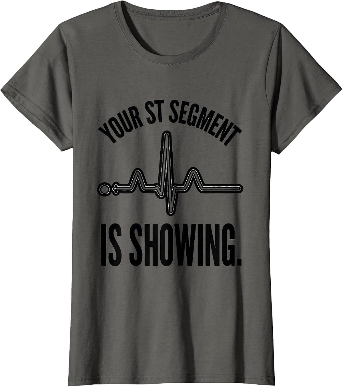 Women's Your ST Segment Is Showing Funny Cardiac Tech EKG Humor T-Shirt - Asphalt Grey