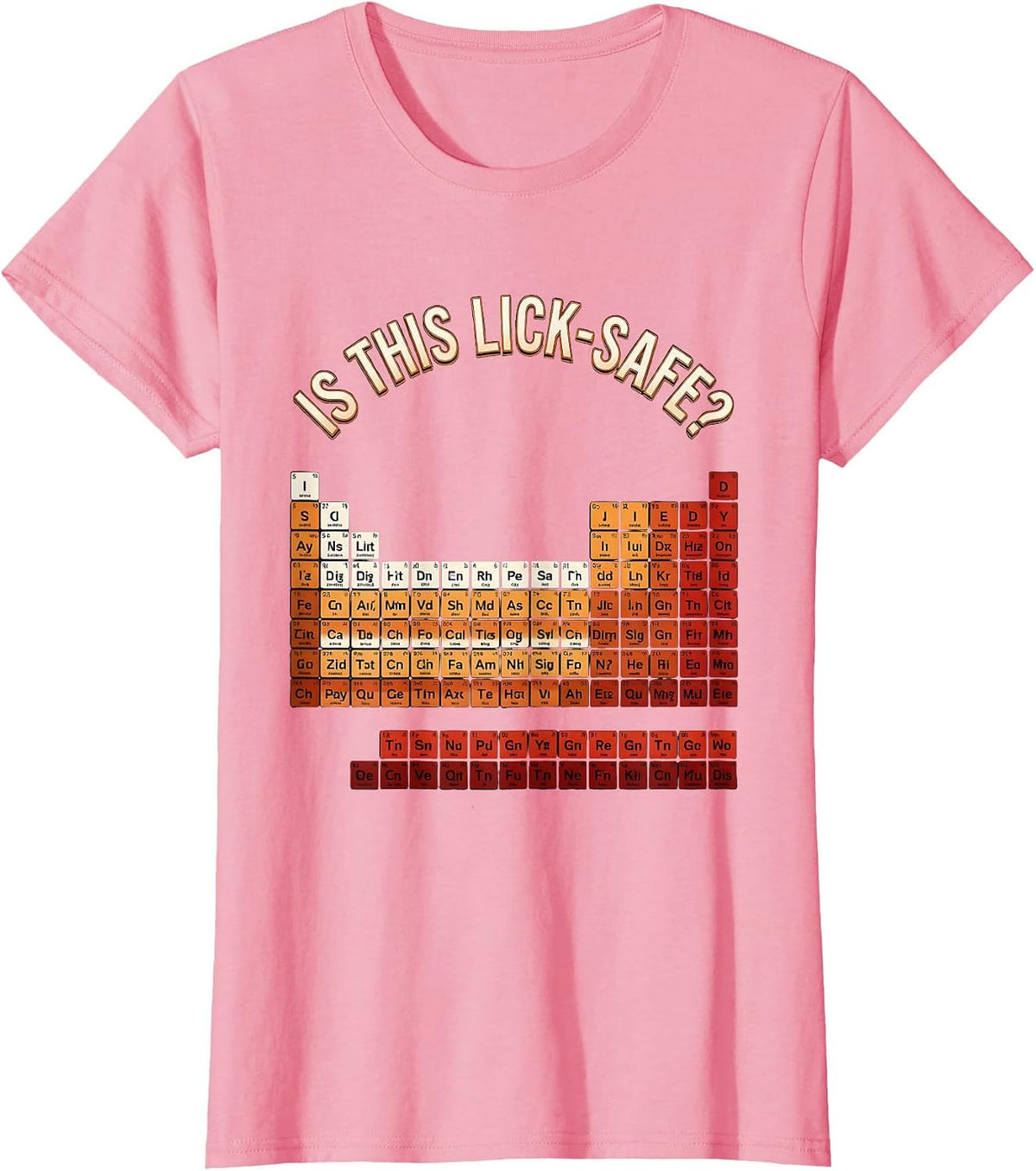 Women's Is This Lick-Safe? Funny Periodic Table Chemistry Teacher T-Shirt - Pink