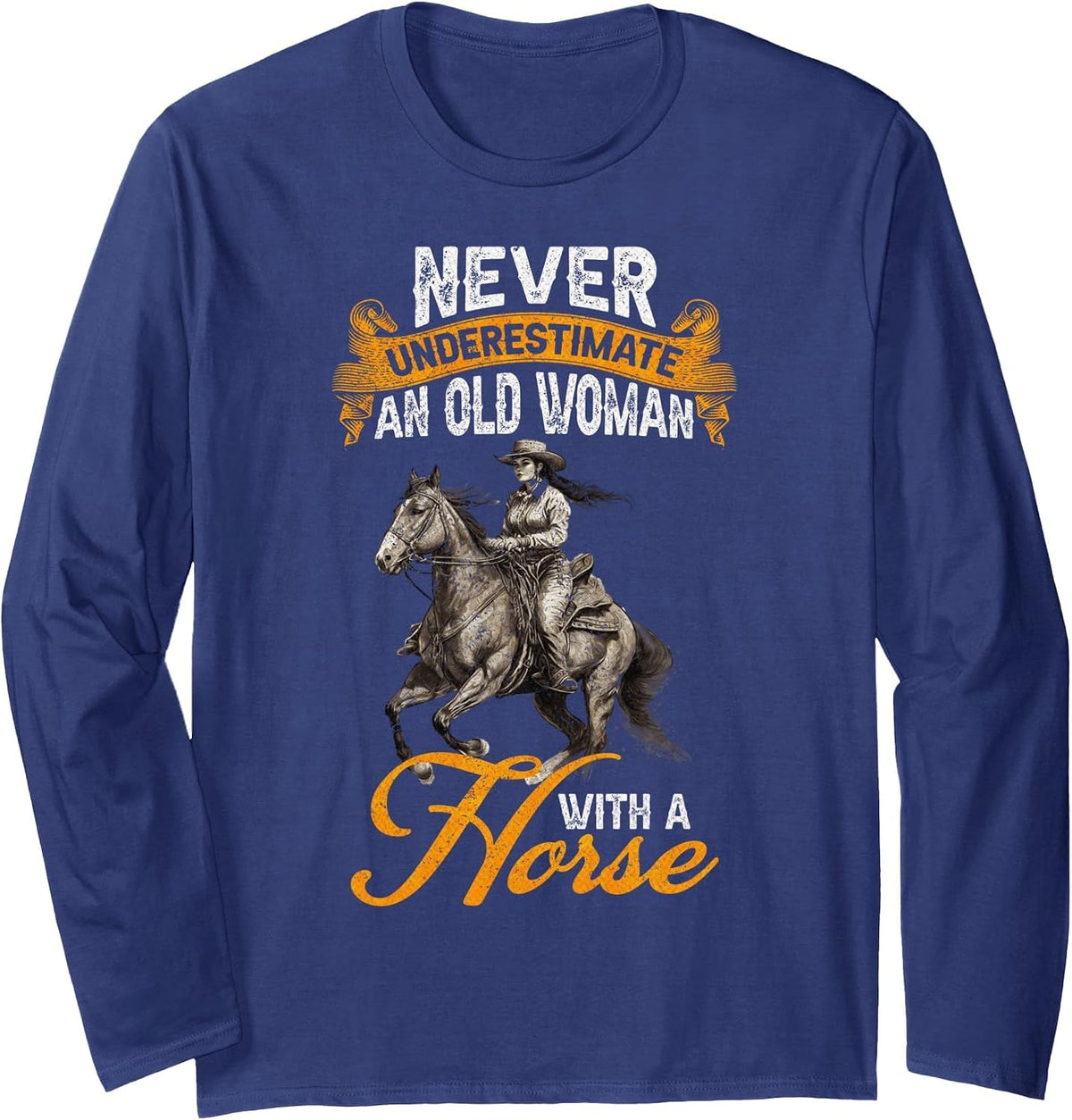Never Underestimate an Old Woman with A Horse, Riding Horses Long Sleeve T-Shirt - Adult Unisex Navy Blue