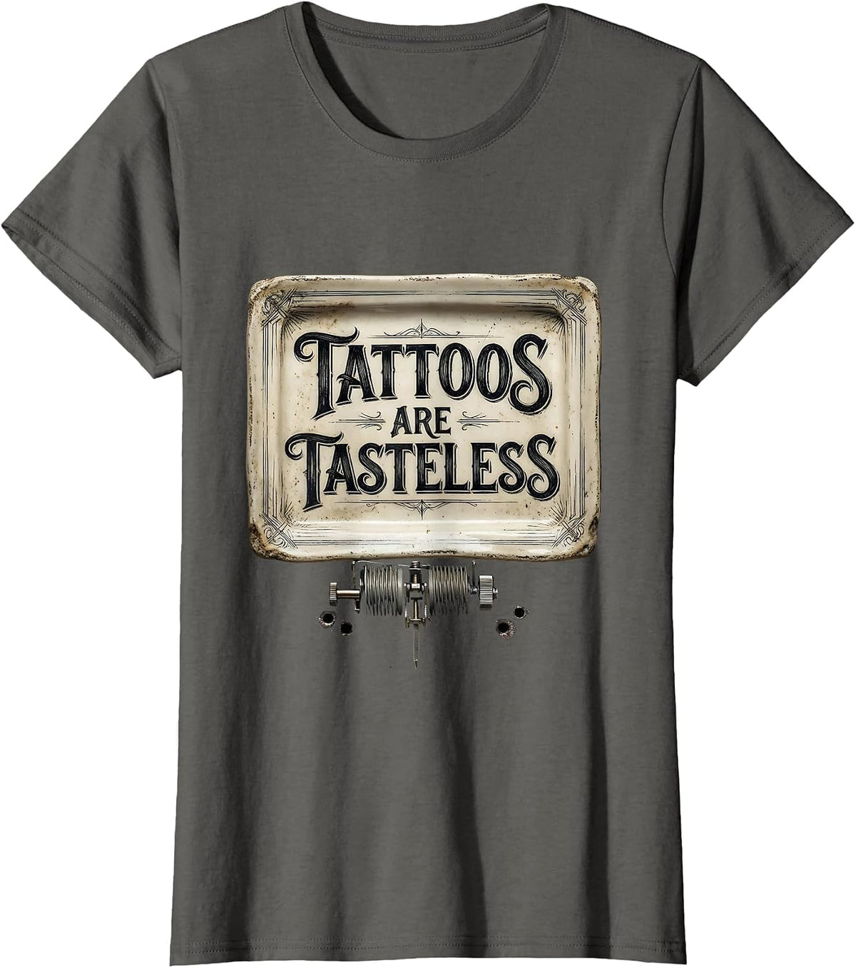 Women's Tattoos Are Tasteless Sarcastic Humor Tattoo Lover Gift T-Shirt - Asphalt Grey