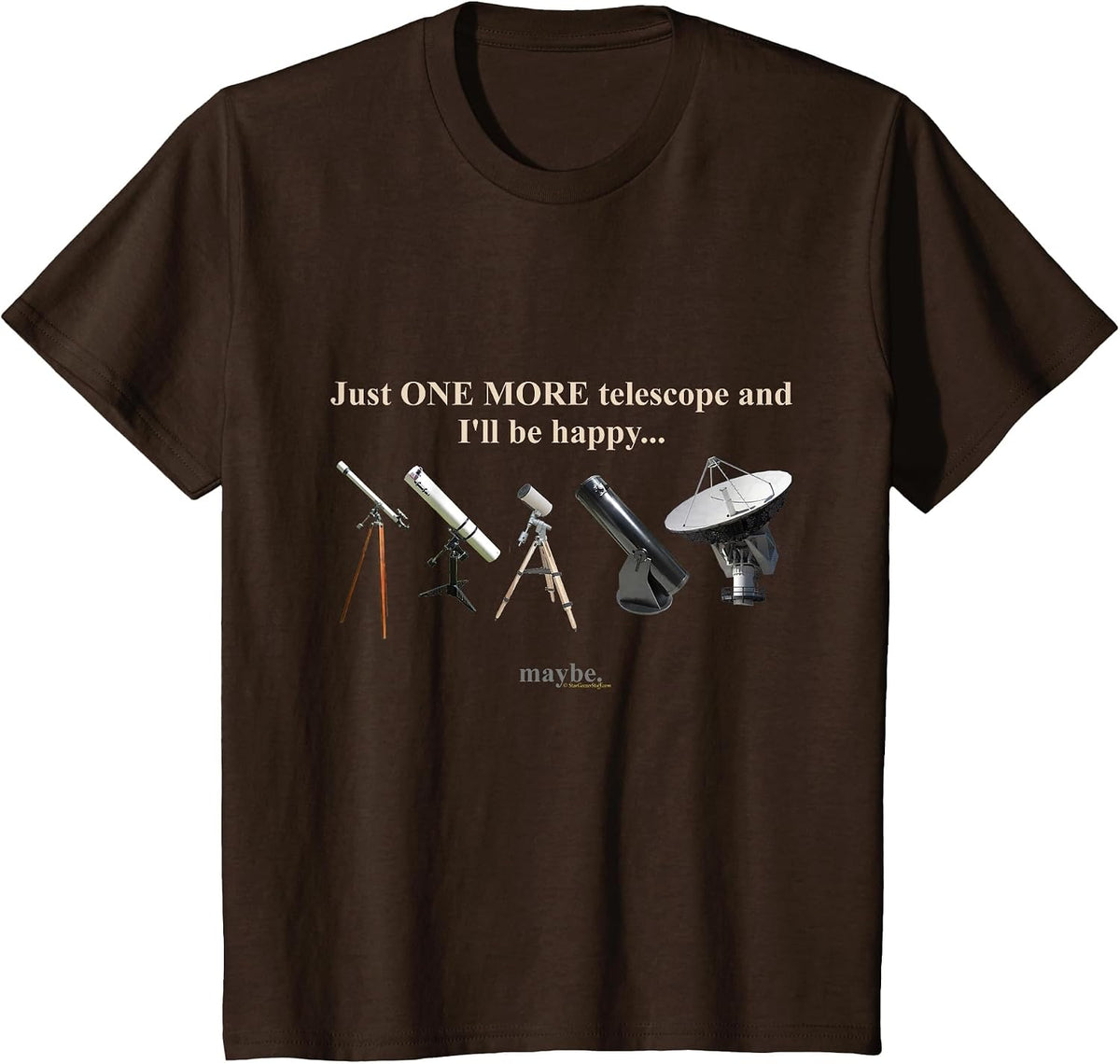 Just One More Telescope and I'll Be Happy Astronomy Funny T-Shirt - Brown