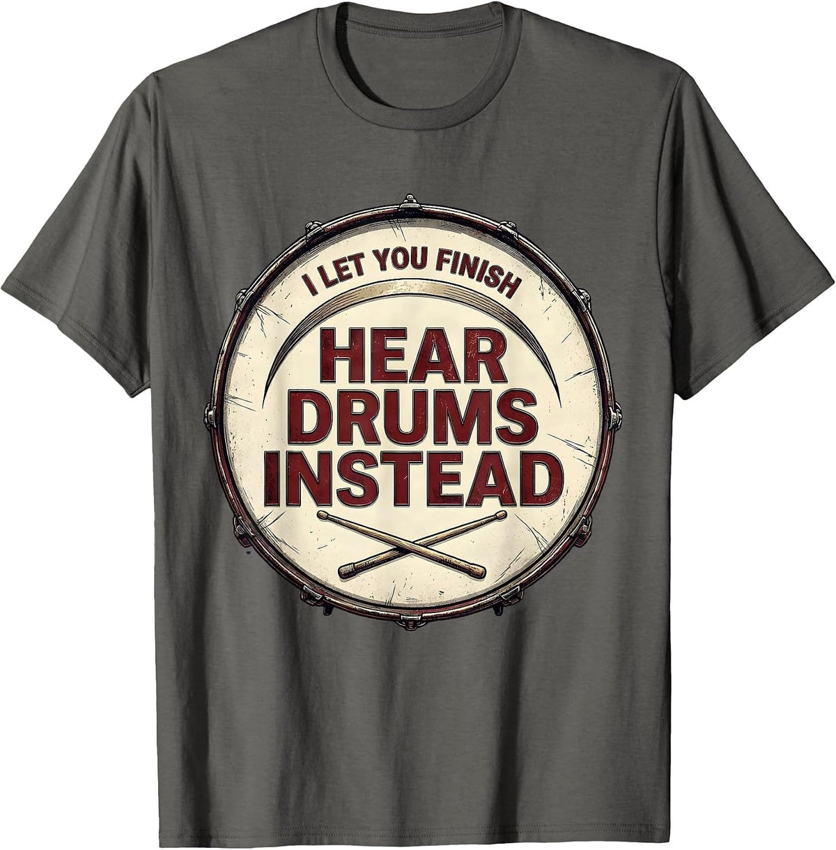 Men's I Let You Finish, Hear Drums Instead Funny Drummer Drumline T-Shirt - Asphalt Grey