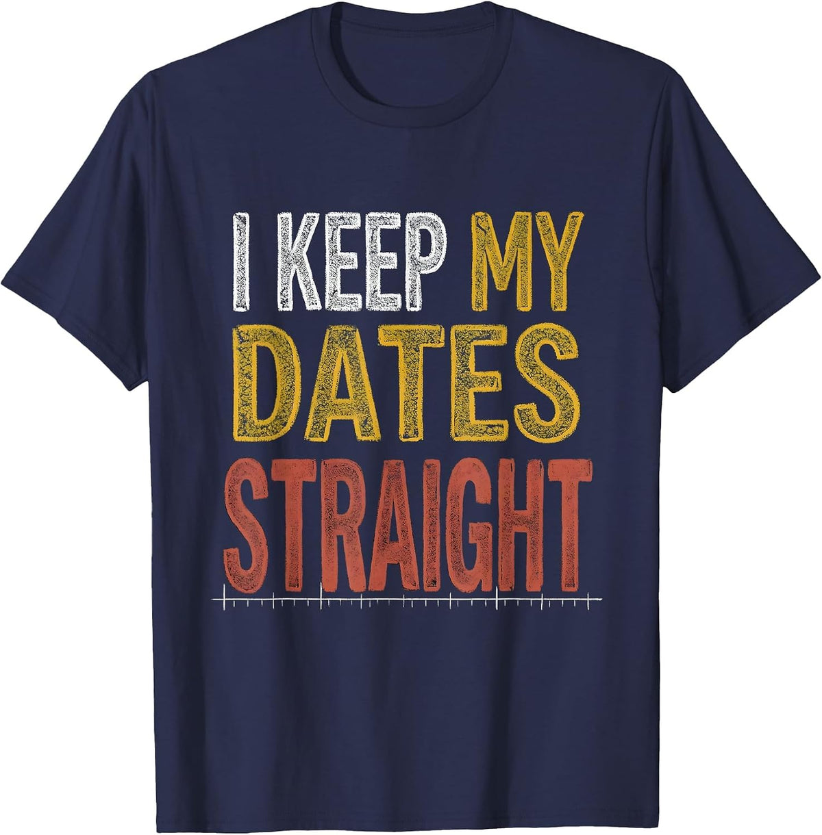 Men's I Keep My Dates Straight Funny History Teacher Back T-Shirt - Navy Blue
