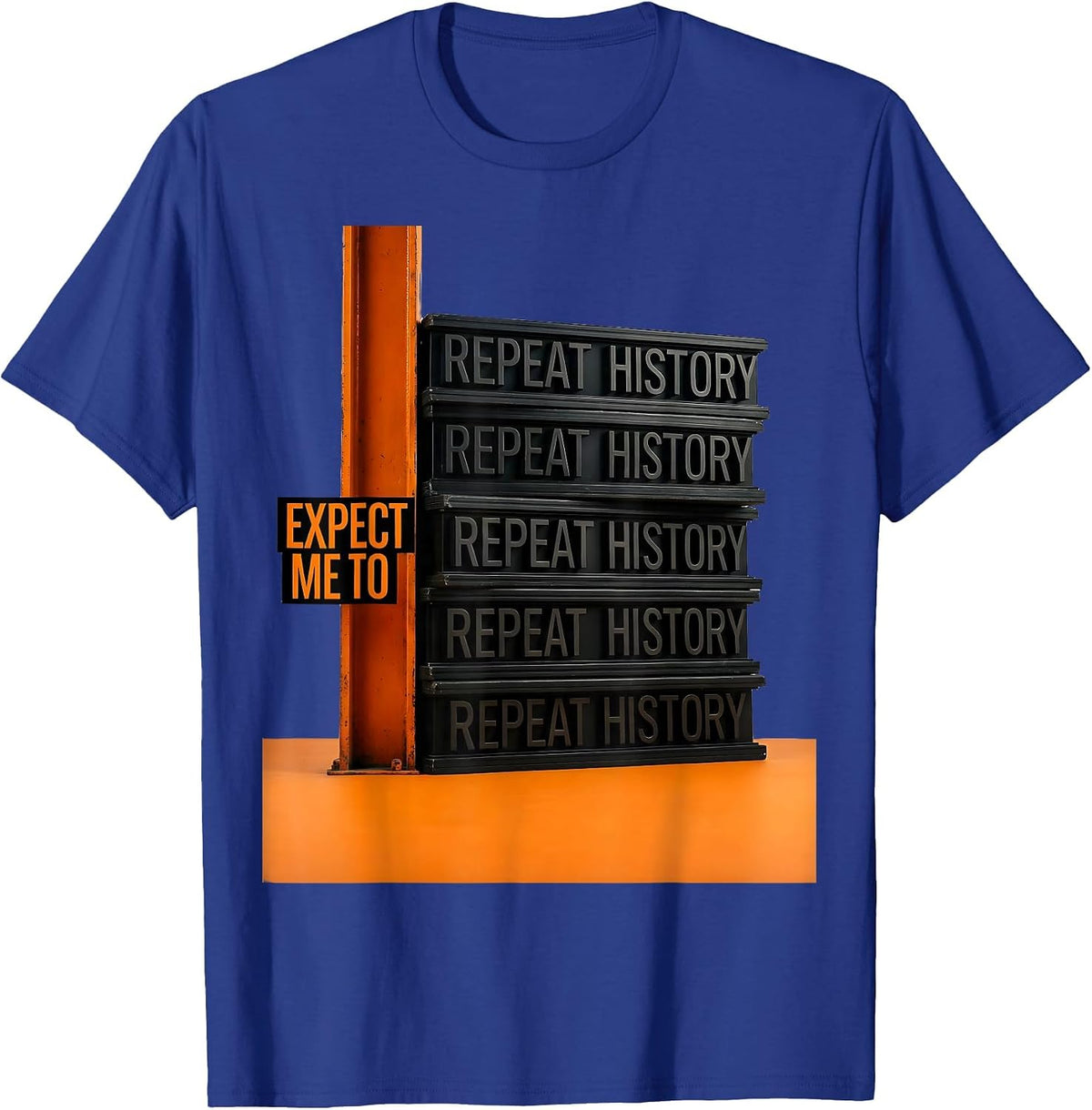 Expect Me To Repeat History Funny History Teacher Deadpan T-Shirt - Royal Blue