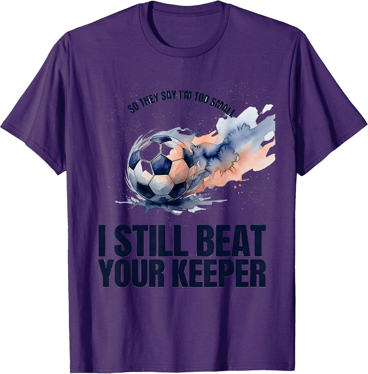 So They Say I'm Too Small I Still Beat Your Keeper Soccer T-Shirt - Purple