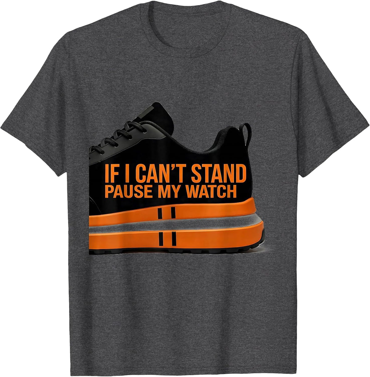 If I Can't Stand, Pause My Watch Funny Runner Gift Marathon T-Shirt - Dark Heather Grey