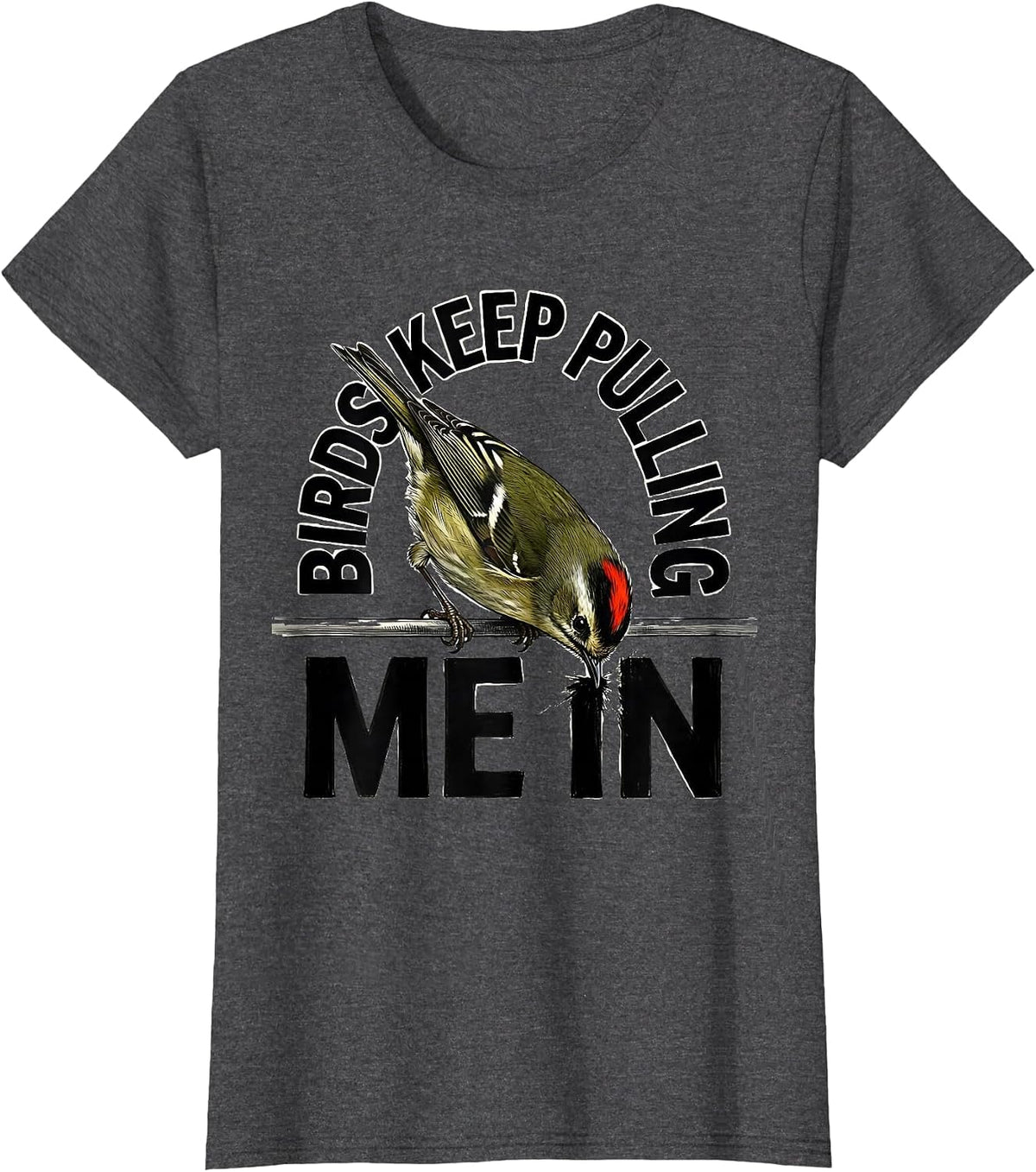 Women's Birds Keep Pulling Me In Funny Birdwatcher Hummingbird Lover T-Shirt - Dark Heather Grey
