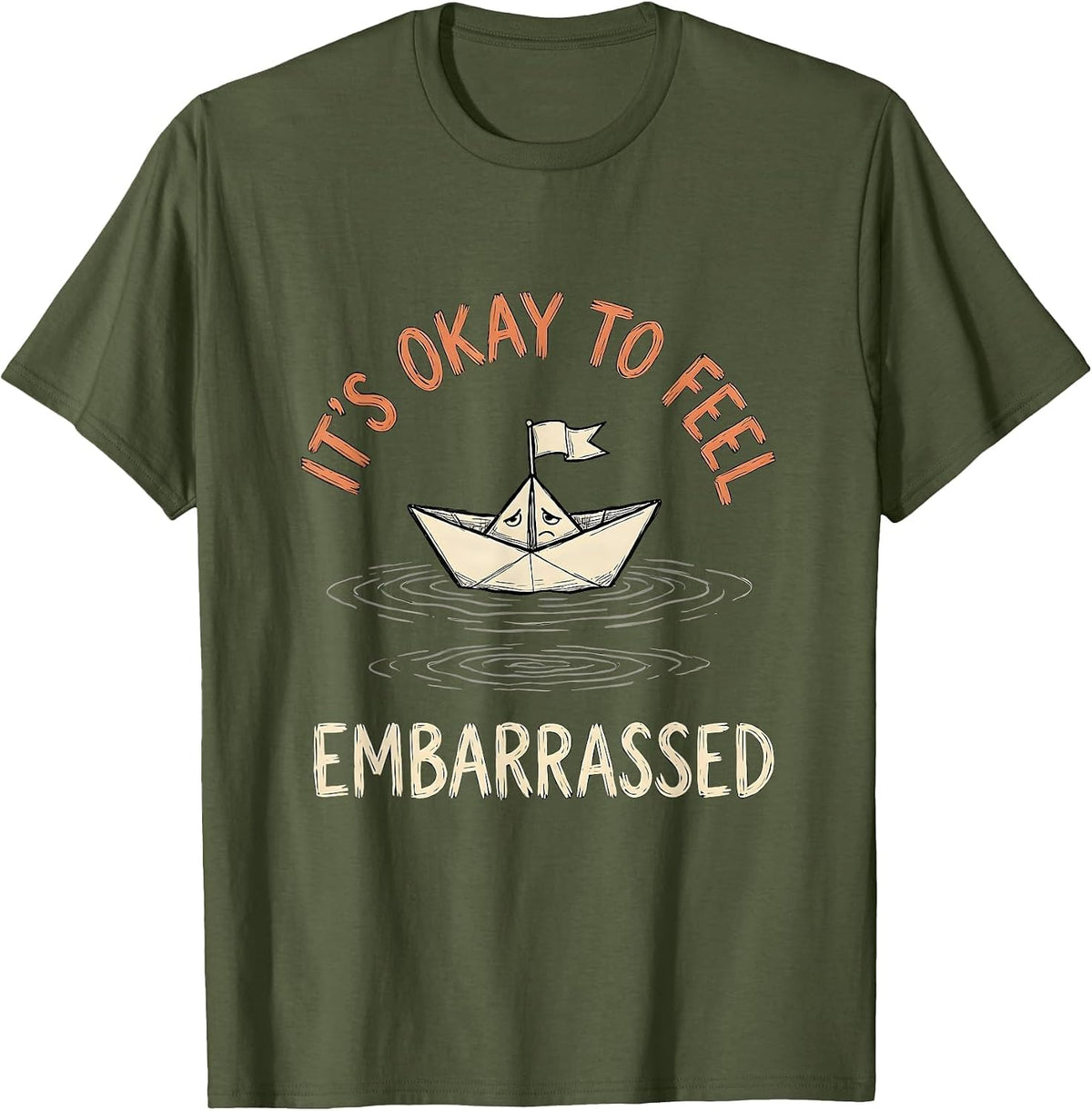 Men's It's Okay To Feel Embarrassed Funny Mental Health Awareness T-Shirt - Olive Green