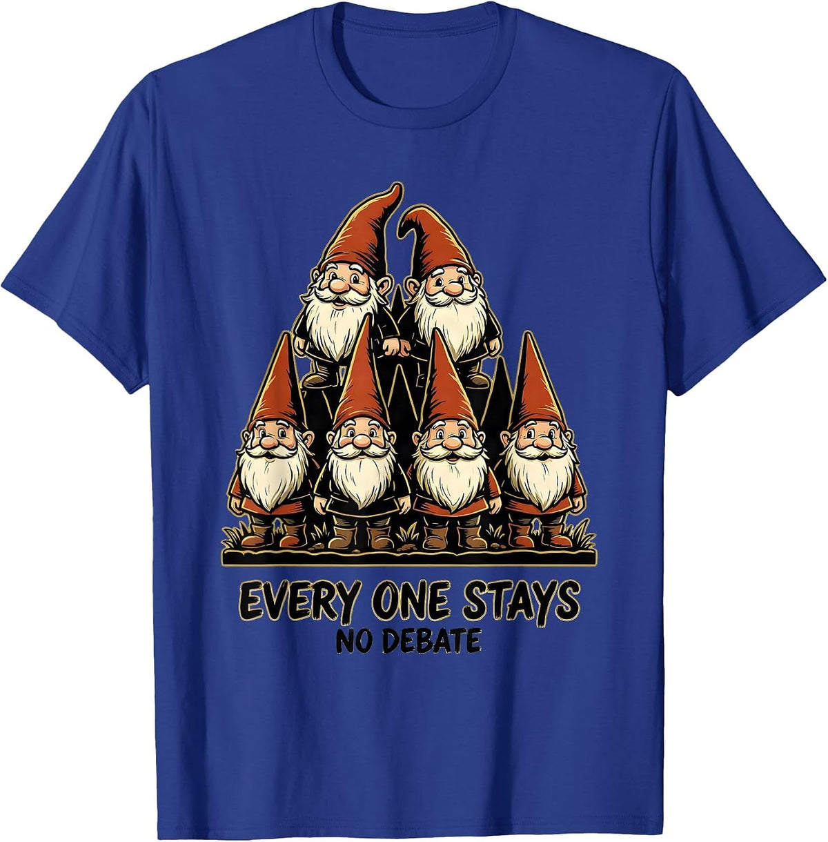 Men's Every One Stays No Debate Funny Garden Gnome Collector Gift T-Shirt - Royal Blue