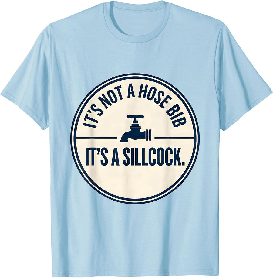 Men's It's Not A Hose Bib It's A Sillcock Funny Plumber Dad Gift T-Shirt - Baby Blue