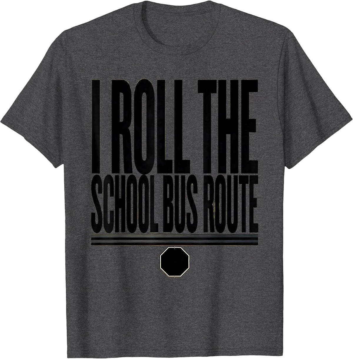 Men's I Roll The School Bus Route Funny School Bus Driver Gift T-Shirt - Dark Heather Grey