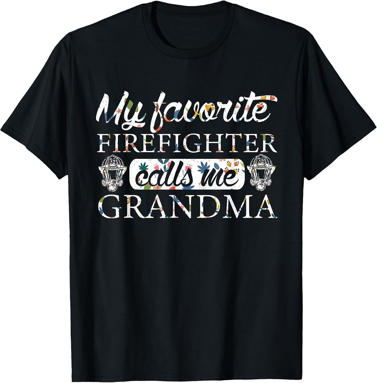 My Favorite Firefighter Calls Me Grandma Flower T-Shirt - Black