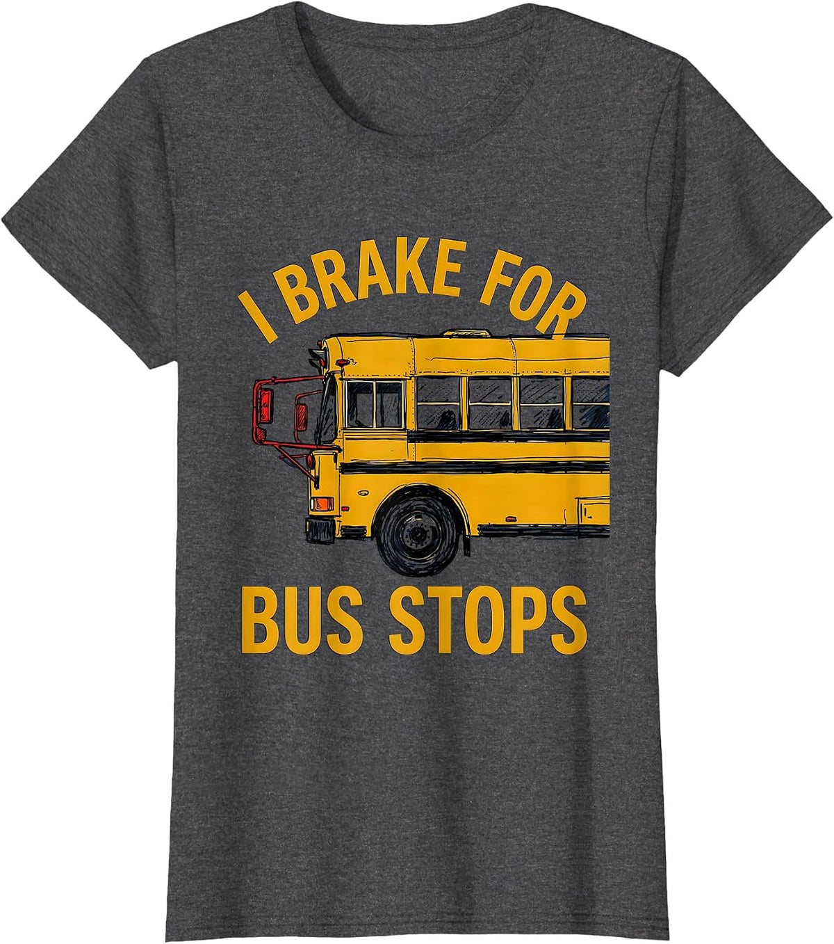 Women's I Brake For Bus Stops Funny School Bus Driver Gift T-Shirt - Dark Heather Grey