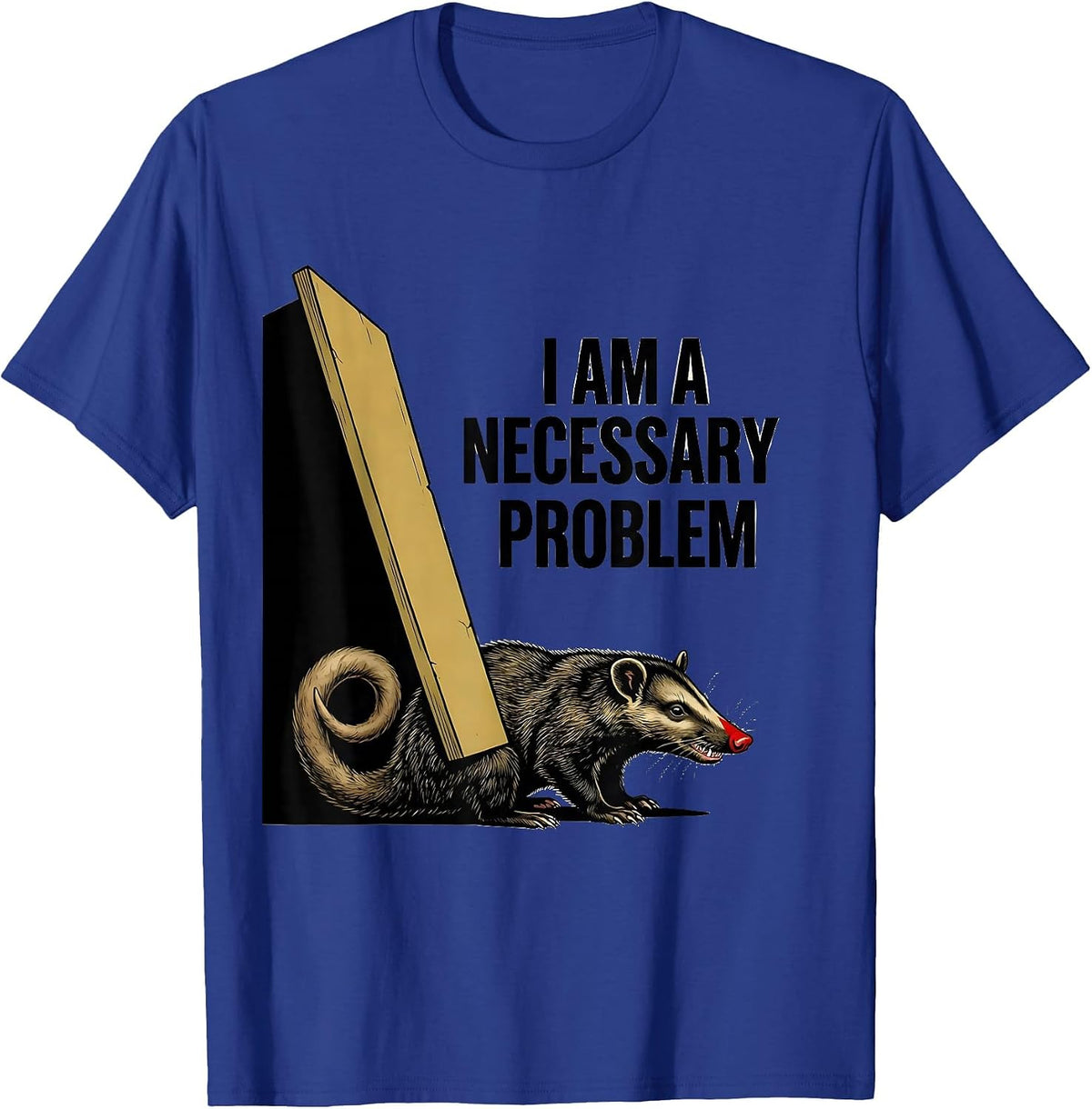 I Am A Necessary Problem Funny Opossum Possum Lover Deadpan T-Shirt - Royal Blue