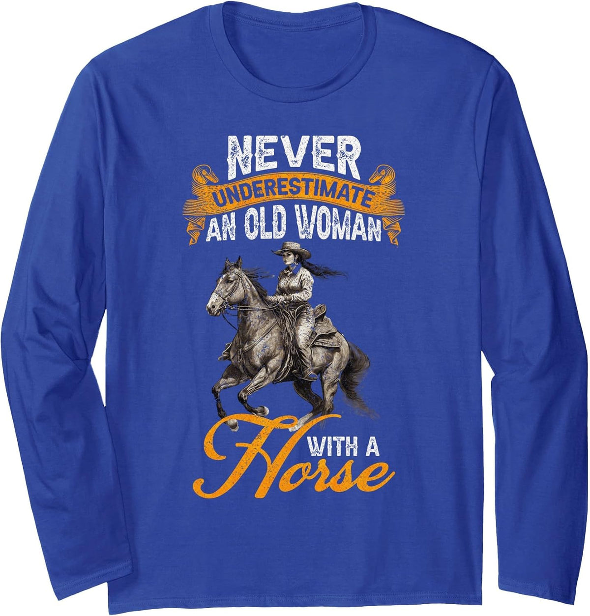 Never Underestimate an Old Woman with A Horse, Riding Horses Long Sleeve T-Shirt - Adult Unisex Royal Blue