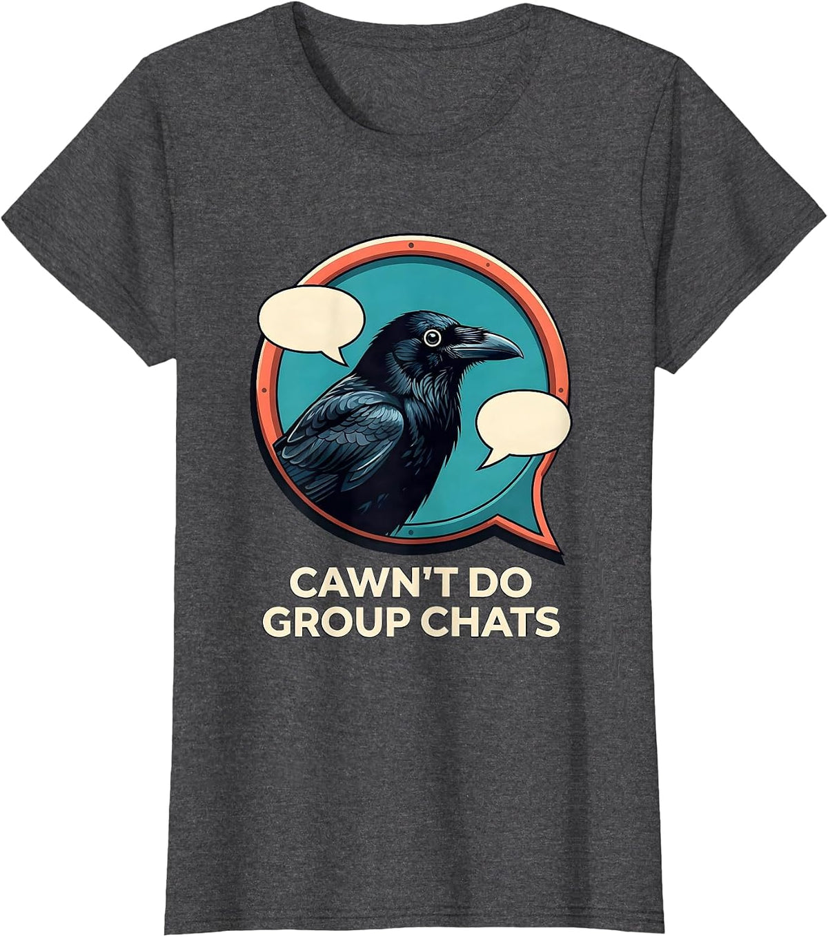 Women's Cawn't Do Group Chats Funny Crow Gothic Dark Humor T-Shirt - Dark Heather Grey