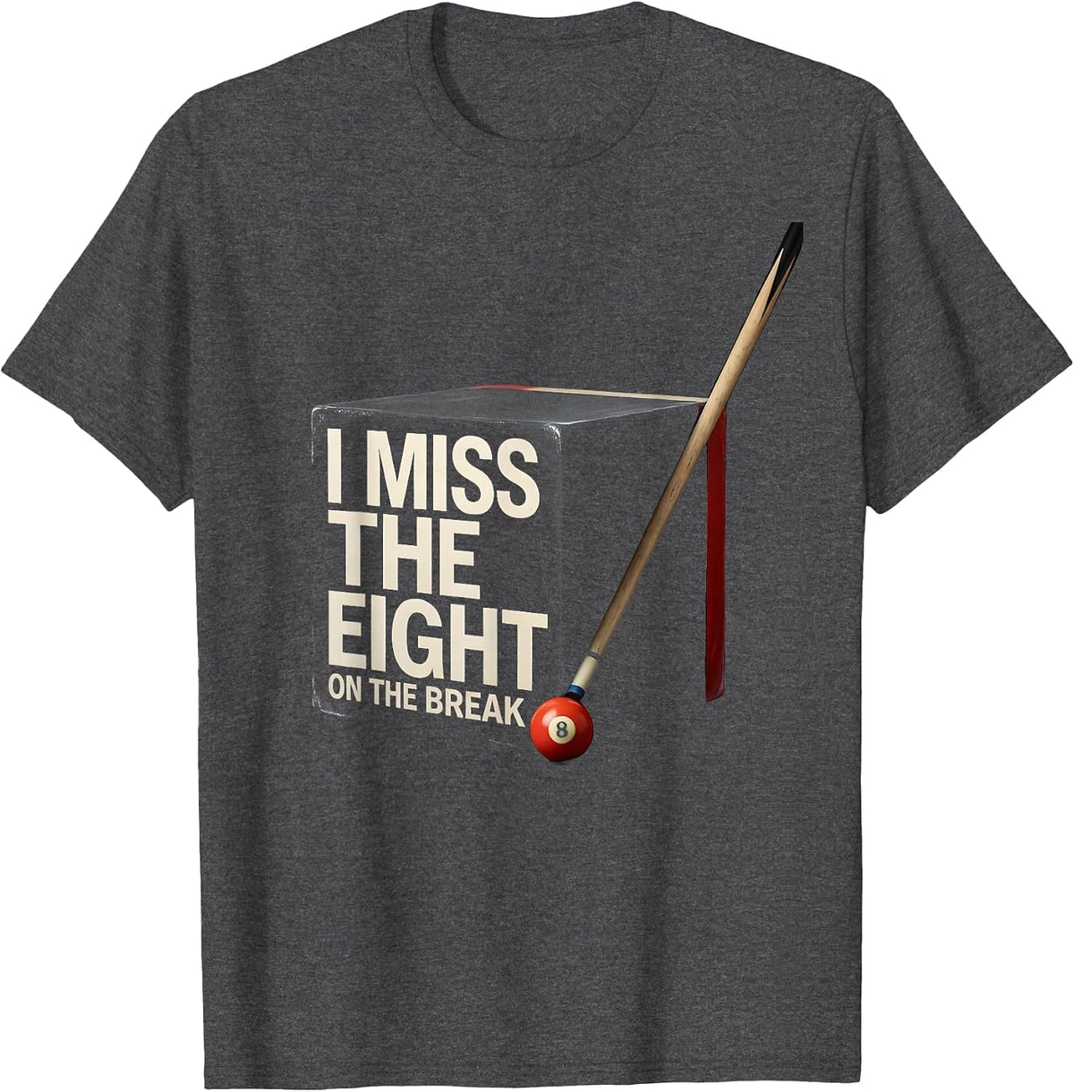 Men's I Miss The Eight On The Break Funny Billiards Pool Player T-Shirt - Dark Heather Grey