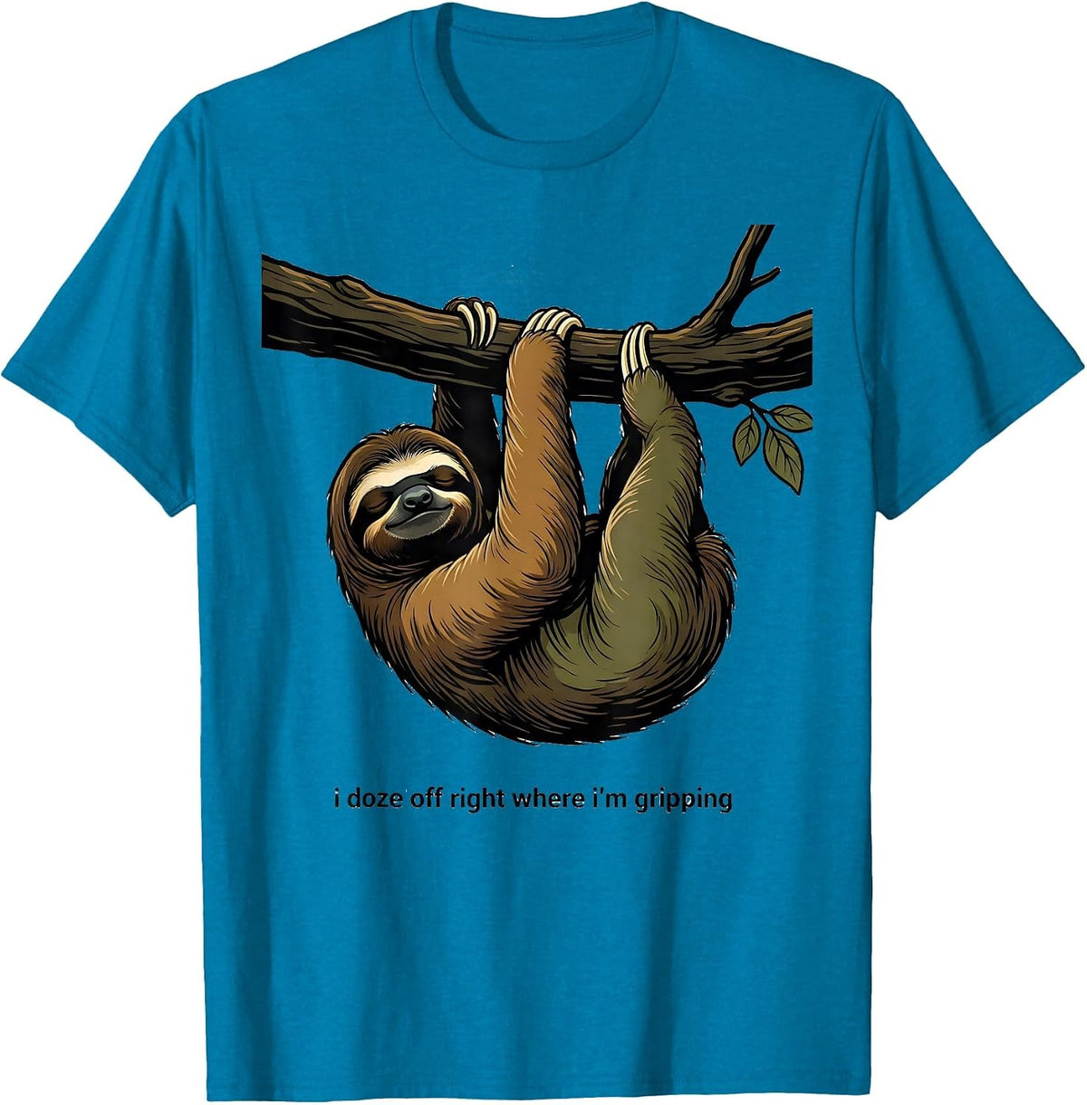 I Doze Off Right Where I'm Gripping Funny Sloth Lover Humor T-Shirt - Sapphire Blue