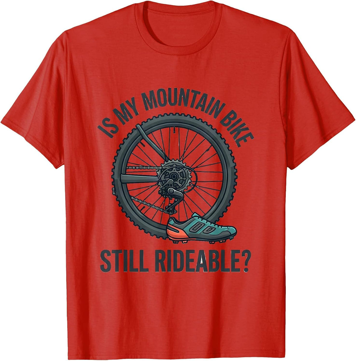 Men's Is My Mountain Bike Still Rideable Funny Cyclist Gift T-Shirt - Red