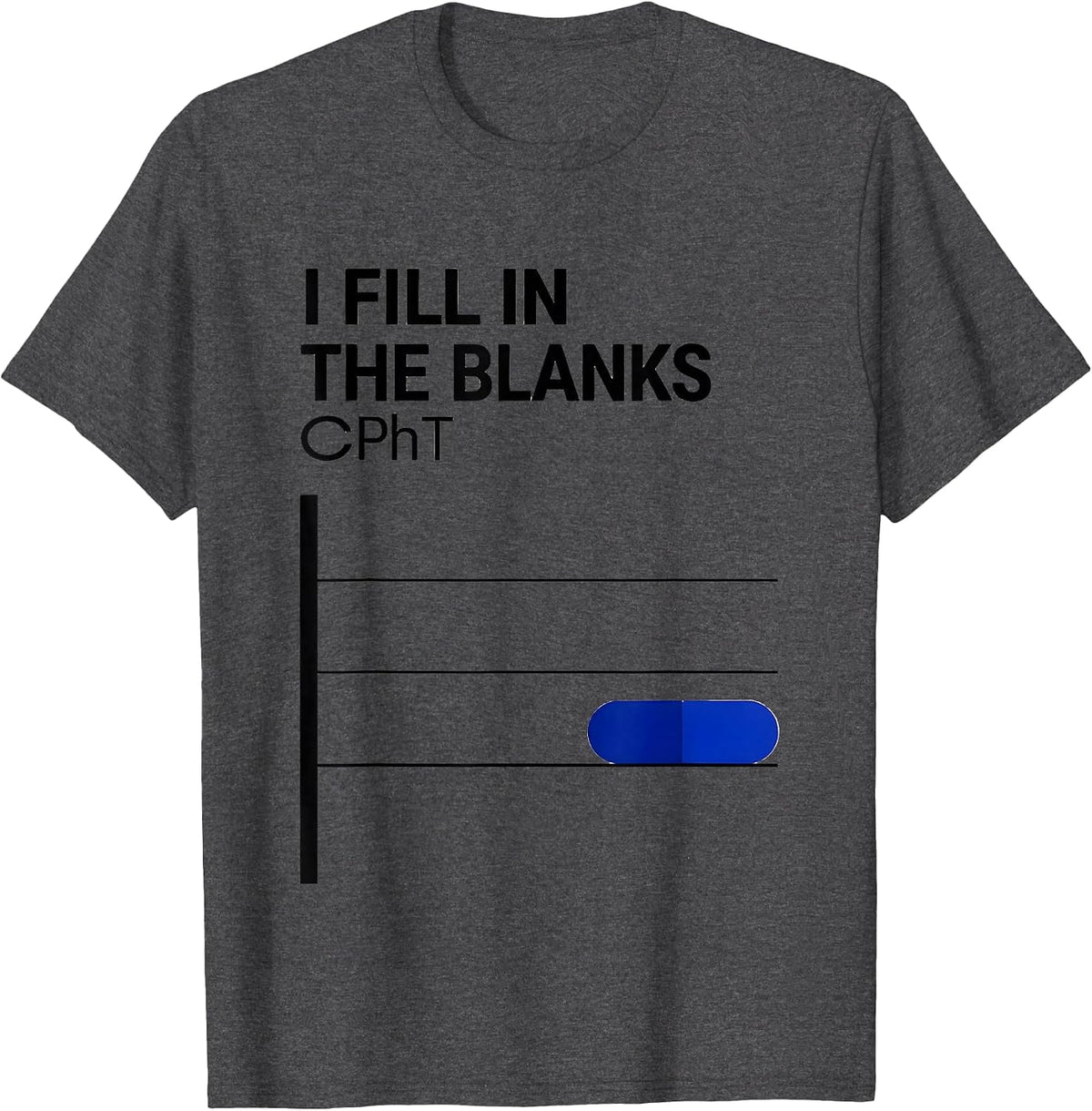 Men's I Fill In The Blanks CPhT Funny Pharmacy Tech Pun T-Shirt - Dark Heather Grey