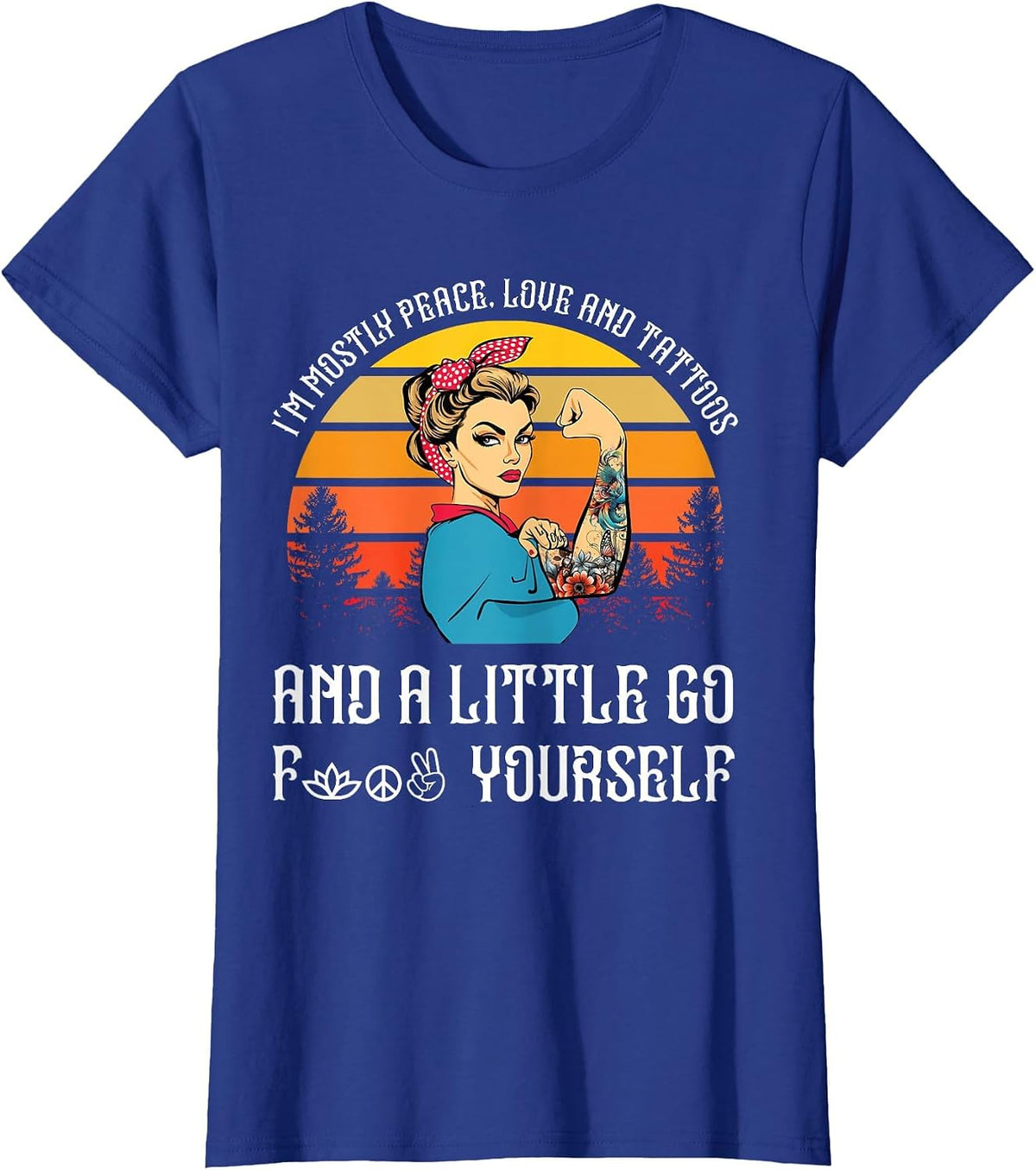 I'm Mostly Peace Love and Tattoos and A Little Go F Yourself T-Shirt - Royal Blue