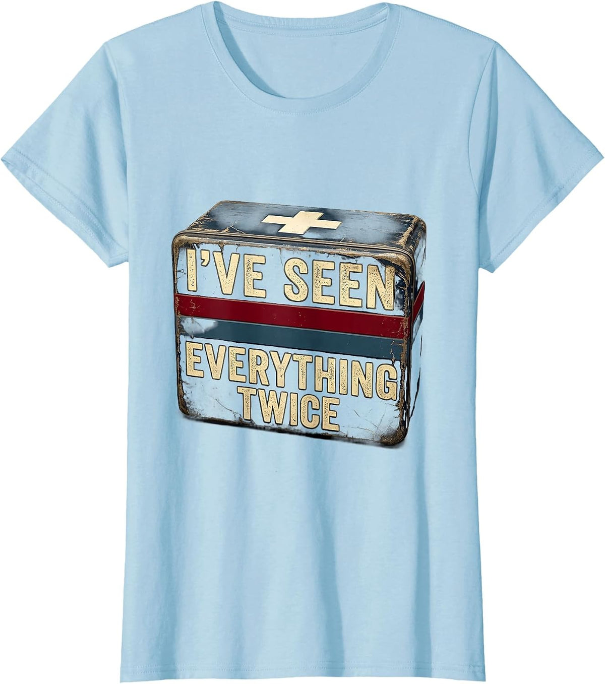 School Nurse I've Seen Everything Twice Design T-Shirt - Baby Blue