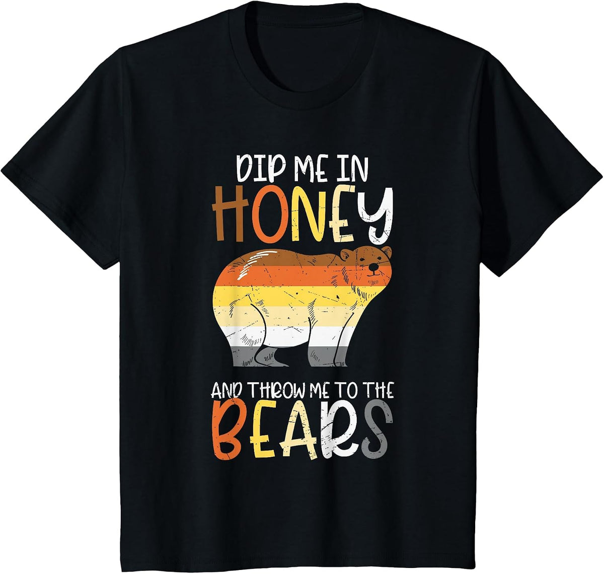 Dip Me in Honey and Throw Me to The Bears Gay Pride Bear T-Shirt - Black