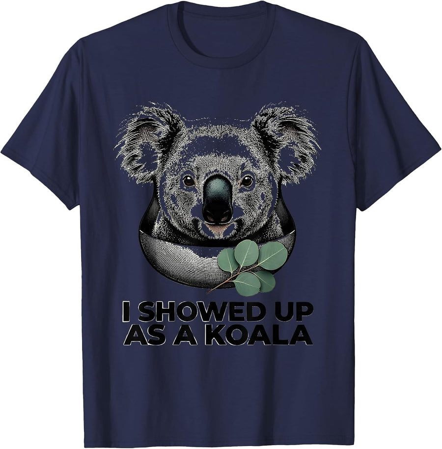 I Showed Up As A Koala Funny Koala Costume Novelty Humor T-Shirt - Navy Blue