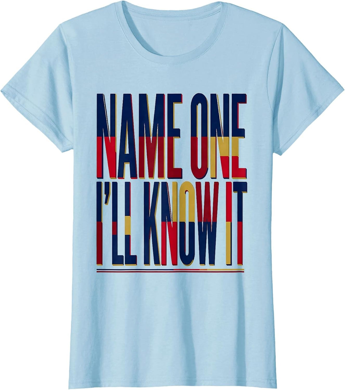 Name One, I'll Know It Geography Lover World Flags T-Shirt - Baby Blue