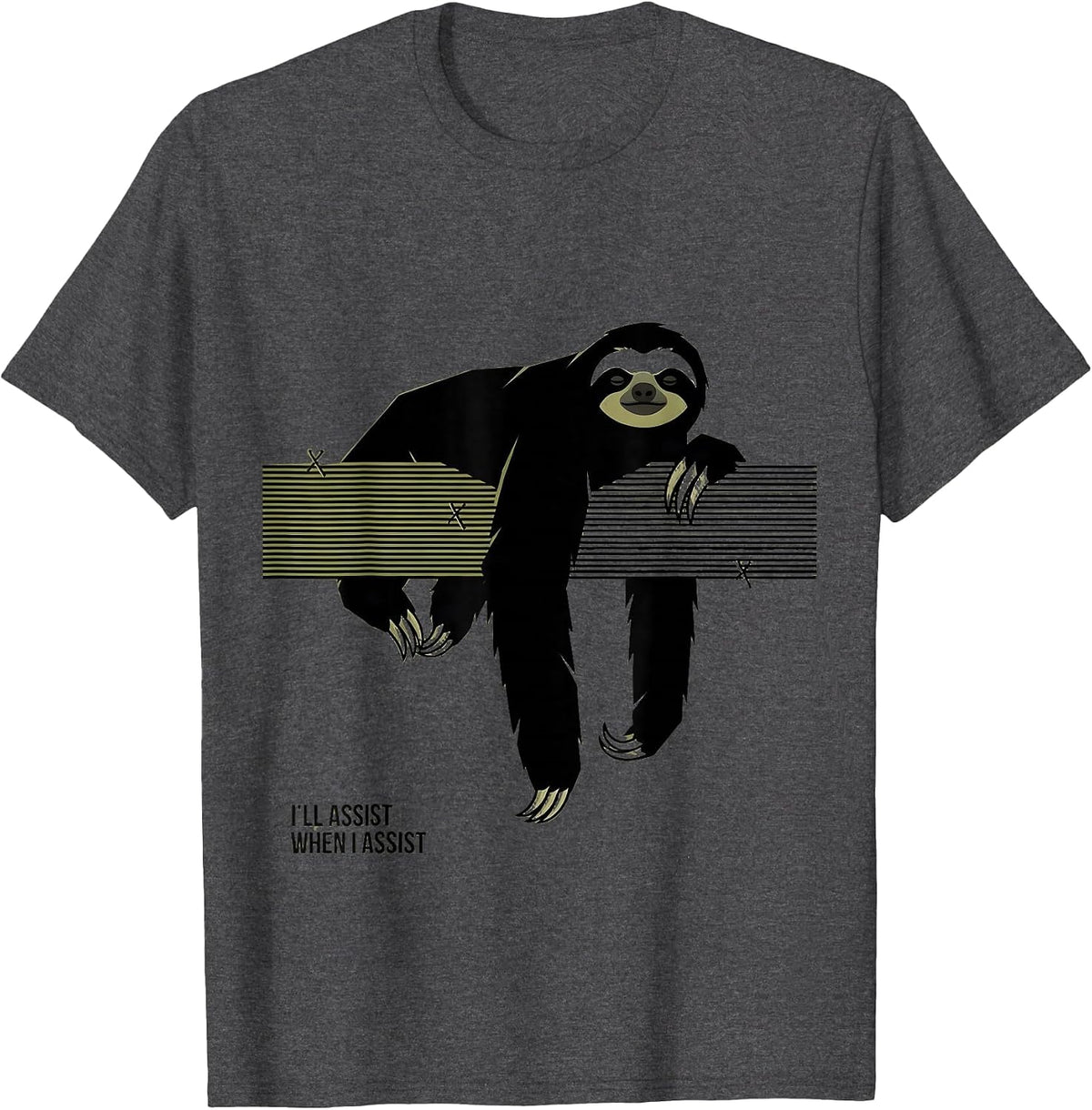 I'll Assist When I Assist Funny Sloth Lover Animal Humor T-Shirt - Dark Heather Grey