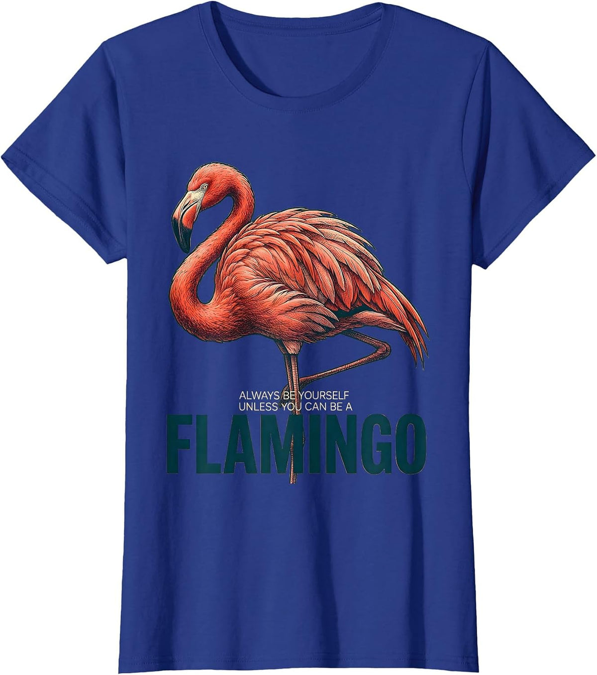Women's Always Be Yourself Unless You Can Be A Flamingo Funny T-Shirt - Royal Blue