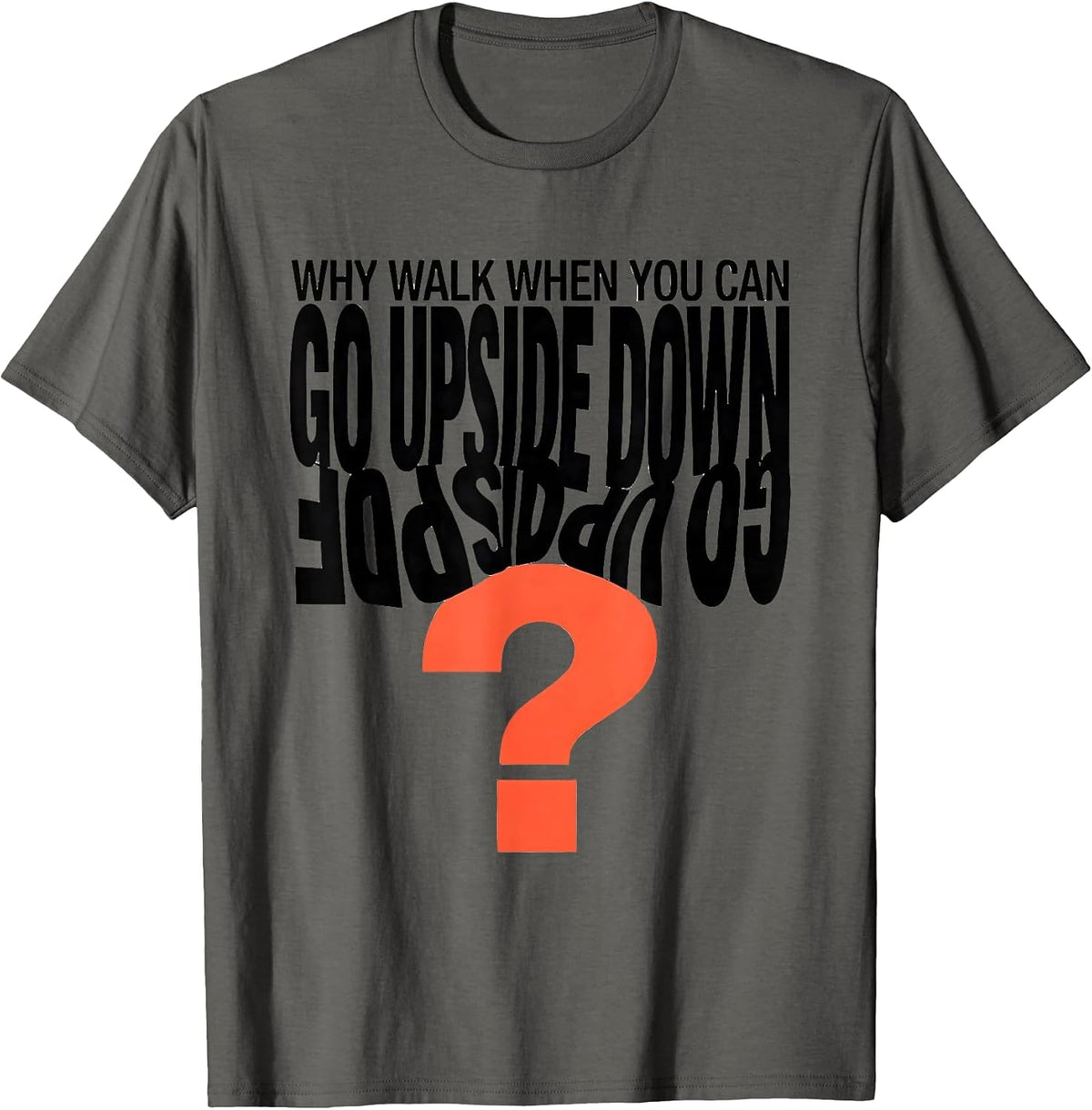Why Walk When You Can Go Upside Down Playful Gymnastics Gift T-Shirt - Asphalt Grey