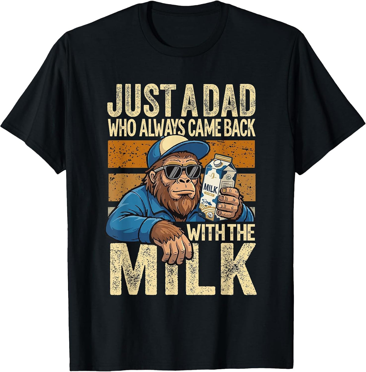 Just A Dad Who Always Came Back with The Milk, Bigfoot Papa T-Shirt - Black