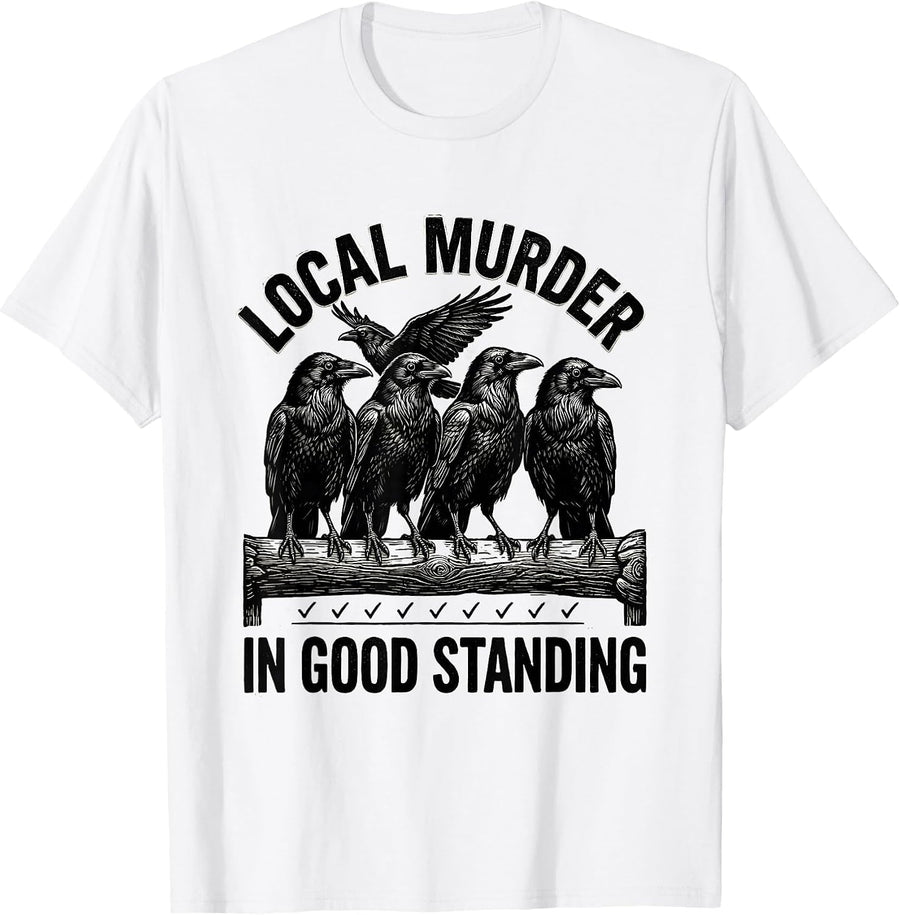 Men's Local Murder In Good Standing Dark Humor Crow Lover Gothic T-Shirt - White