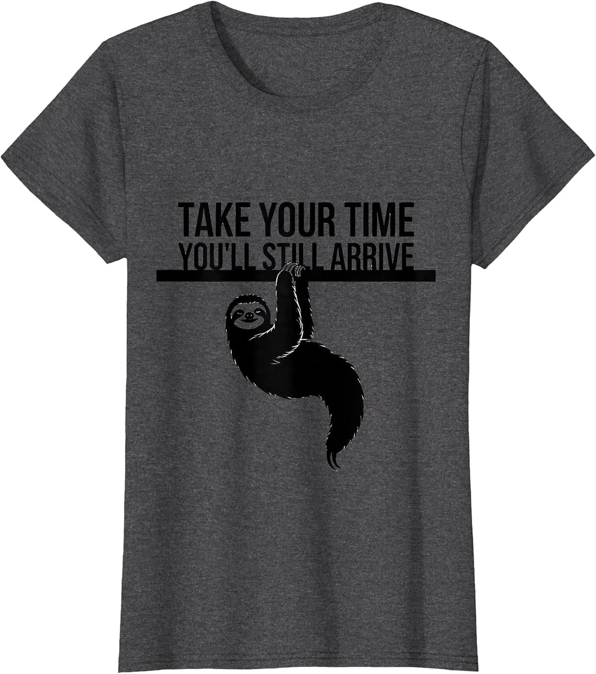 Women's Take Your Time, You'll Still Arrive Funny Sloth Animal Lover T-Shirt - Dark Heather Grey