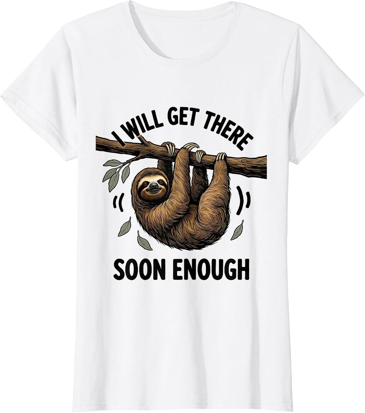 Women's I Will Get There Soon Enough Funny Sloth Lover Lazy Humor T-Shirt - White