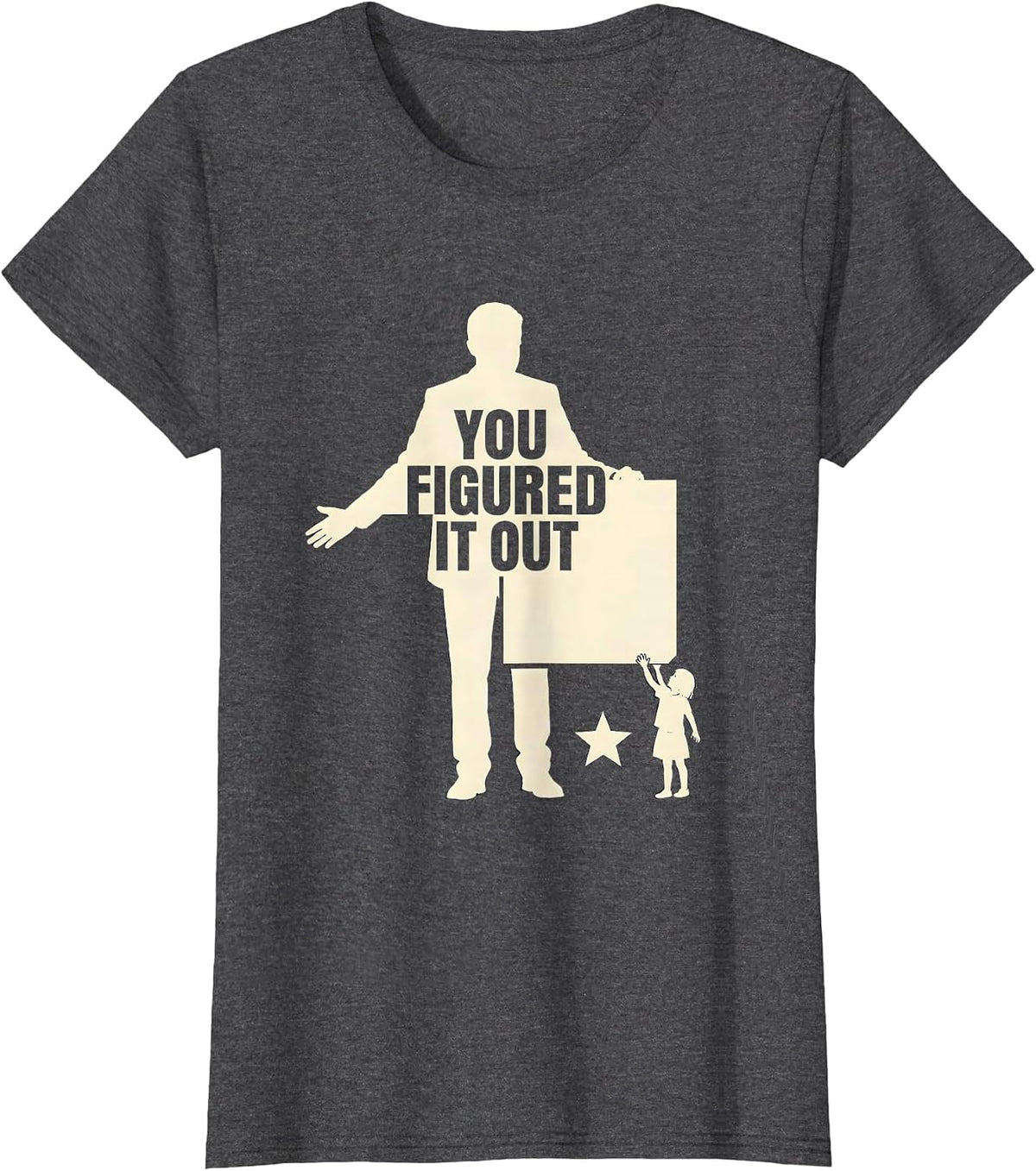Women's You Figured It Out Funny Teacher Appreciation Humor Gift T-Shirt - Dark Heather Grey