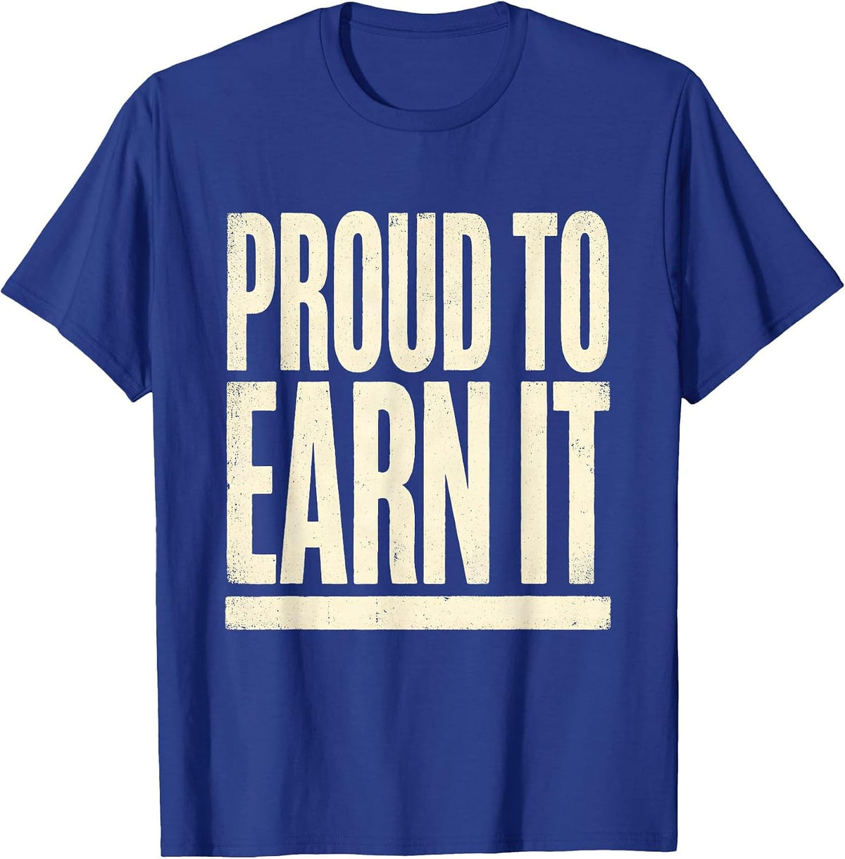 Men's Proud To Earn It Union Strong Labor Day Skilled Trade Worker T-Shirt - Royal Blue