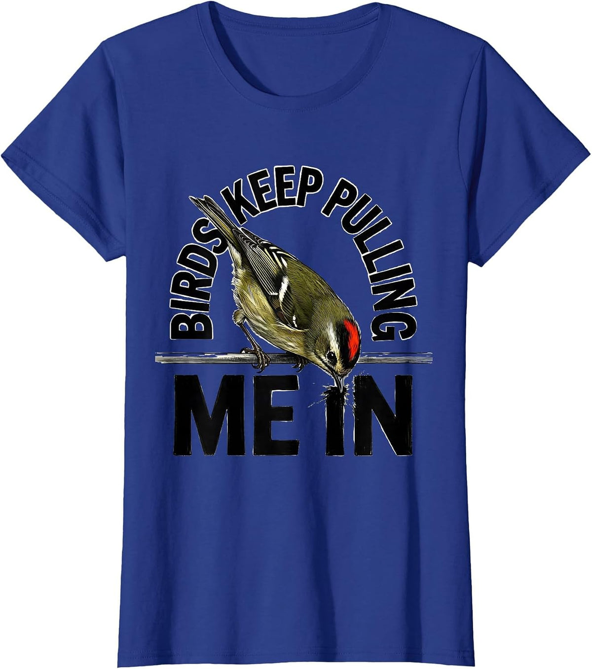 Women's Birds Keep Pulling Me In Funny Birdwatcher Hummingbird Lover T-Shirt - Royal Blue